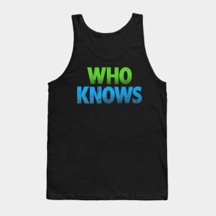 Who Knows Tank Top